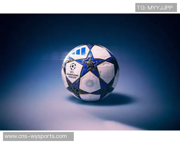 阿迪达斯欧冠足球助力激情赛事展现足球魅力与竞技精神 阿迪达斯欧冠足球助力激情赛事展现足球魅力与竞技精神